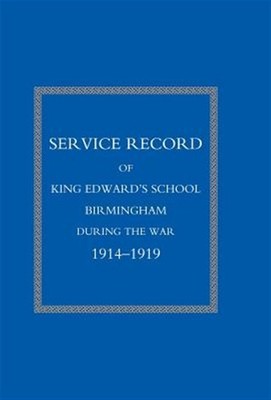 Service Record of King Edward's School Birmingham 1914-1919, Hardcover by Kin...