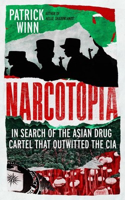 Narcotopia | In Search of the Asian Drug Cartel that Outwitted the CIA | Winn
