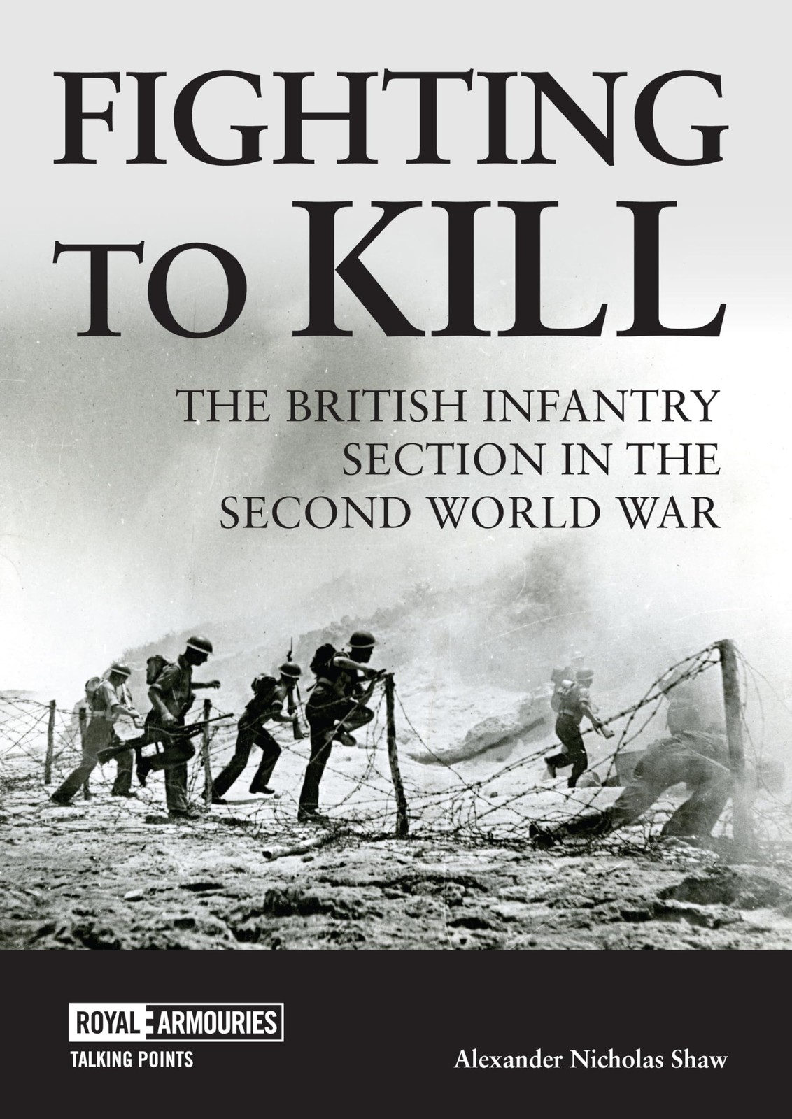 Fighting to Kill: The British Infantry Section . Shaw** - Image 2