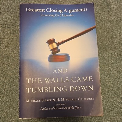 And the Walls Came Tumbling Down : Greatest Closing Arguments Protecting...