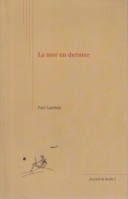 La mer en dernier (Journal de bords, Band 1) Lambda, Paul: