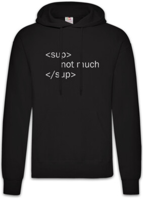 Sup Not Much Sup Hoodie Sweatshirt Computer Scientist Html Css Web Designer Fun