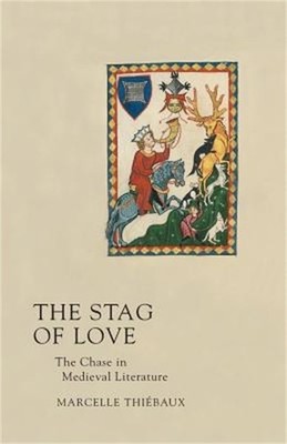 Stag of Love: The Chase in Medieval Literature (Paperback or Softback)