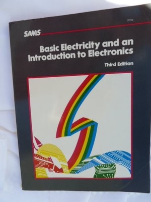 BASIC ELECTRICITY AND AN INTRODUCTION TO ELECTRONICS By The Howard W. Sams
