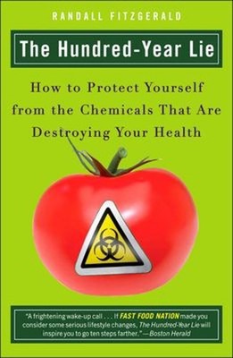 The Hundred-Year Lie : How to Protect Yourself from the Chemicals