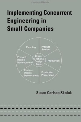 IMPLEMENTING CONCURRENT ENGINEERING IN SMALL COMPANIES By Susan Skalak EXCELLENT