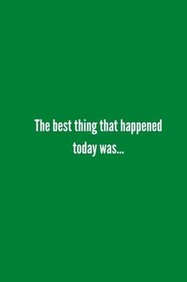 The Best Thing Today: Thought-Provoking Journal (6x9 120 Pages) - Matte Green