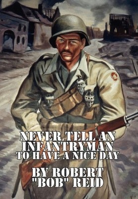 Reid - Never Tell an Infantryman to Have a Nice Day - New paperback or - X555z