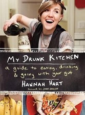 My Drunk Kitchen: A Guide to Eating, Drinking, and Going with Your Gut by Hannah