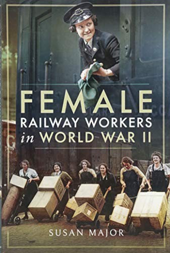 Female Railway Workers in World War II - Susan Major