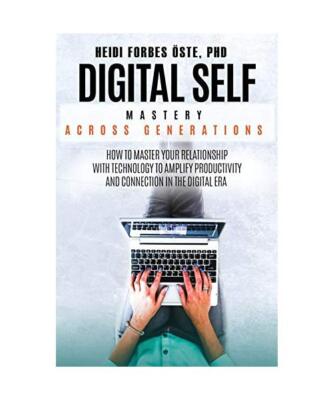 Digital Self Mastery Across Generations: How to Master Your Relationship with Te