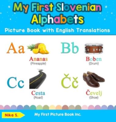 My First Slovenian Alphabets Picture Book With English Translations: Biling...