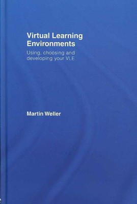Virtual Learning Environments : Using, Choosing and Developong Your VLE, Hard...