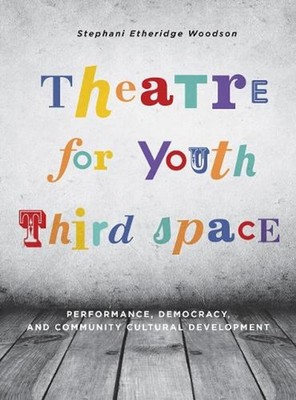 Theatre for Youth Third Space: Performance, Democracy, and Community Cultural De