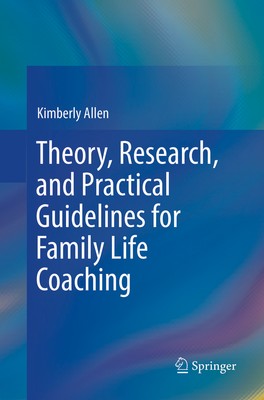 Theory, Research, and Practical Guidelines for Family Life Coaching Kimberly All