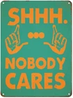Funny Retro Tin Metal Signs Shhh Nobody Cares Vintage Tin Sign for Home Bedroom