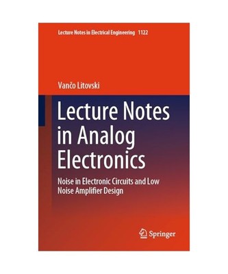 Lecture Notes in Analog Electronics: Noise in Electronic Circuits and Low Noise 