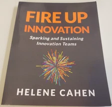 Cahen FIRE UP INNOVATION Sparking and Sustaining Innovation Teams (2023 SC BOOK)