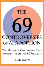 The 69 Controversies of AI Adoption: The Matrix of Contrasting Ideas towards the