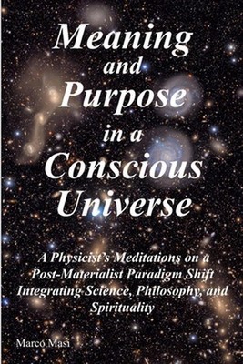 Meaning and Purpose in a Conscious Universe: A Physicist's Meditations on a Post