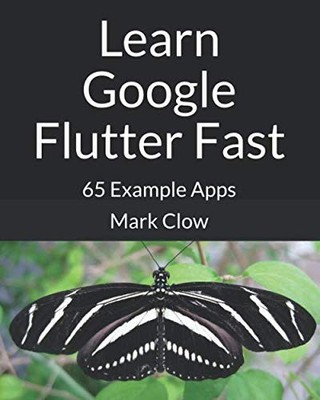 Learn Google Flutter Fast: 65 Example Apps ~ Clow, Mark PB