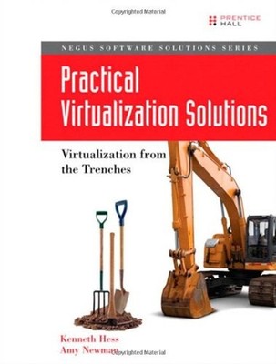 Practical Virtualization Solutions: Virtualization from the Trenc