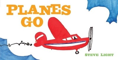 Planes Go: (Airplane Books for Kids 2-..., Light, Steve