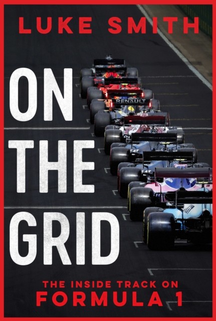 On the Grid The Inside Track on Formula One by Luke Smith (Hardback Book)