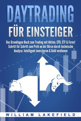 DAYTRADING FÜR EINSTEIGER: Das Grundlagen Buch zum Trading mit Aktien, CFD,...