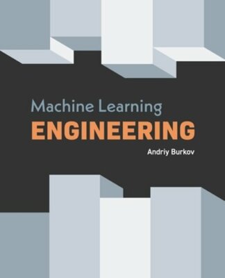 Machine Learning Engineering by Andriy Burkov: New