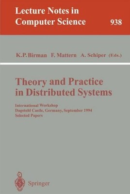 Theory and Practice in Distributed Systems Kenneth P. Birman