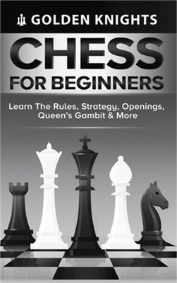 Chess for Beginners - Learn the Rules, Strategy, Openings, Queen's Gambit & More