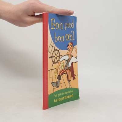 Petit guide des expressions. Le corps humain. Bon pied bon œil  |  kolektiv