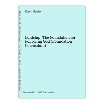 Lordship: The Foundation for Following God (Foundation Curriculum) Henley, Karyn