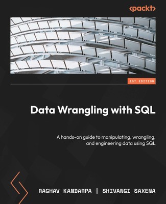 Raghav Kandarpa Shivangi Saxena Data Wrangling with SQL (Paperback) (UK IMPORT)