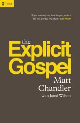 The Explicit Gospel; Paperback Edition; Re- paperback, 1433542110, Matt Chandler