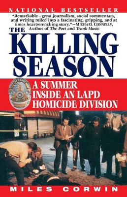 Die Tötungssaison: Ein Sommer in einer LAPD-Mordabteilung von Miles Corwin (E
