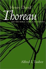 HENRY DAVID THOREAU AND THE MORAL AGENCY OF KNOWING By Alfred Tauber - Hardcover