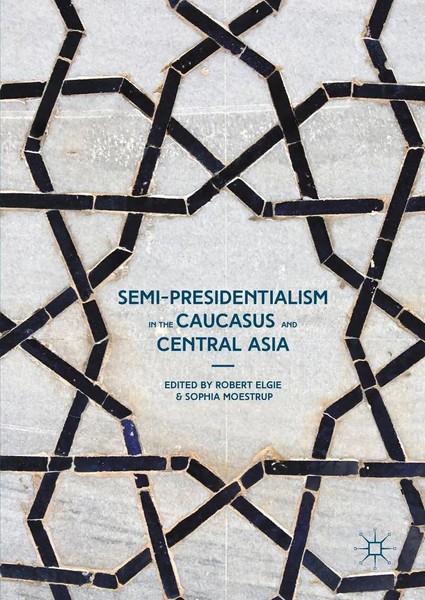 Robert Elgie (U. A.) | Semi-Presidentialism In The Caucasus And Central Asia-image