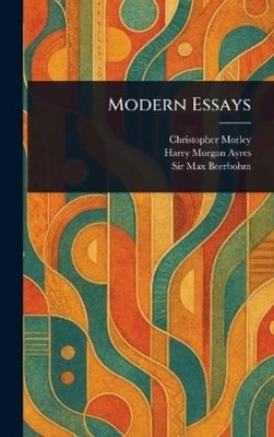 Christopher Morley Harry Morgan Ayres Max Beer Modern Essays (Gebundene Ausgabe)