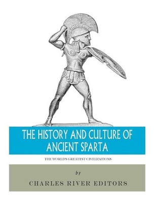 The World's Greatest Civilizations: The History and Culture of Ancient Sparta by