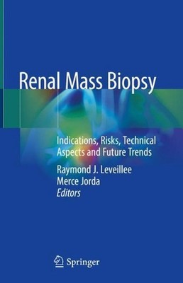 Renal Mass Biopsy: Indications, Risks, Technical Aspects and Future Trends by Ra