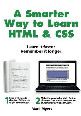 A Smarter Way to Learn HTML & CSS: Learn it faster. Remember... - Myers, Mark