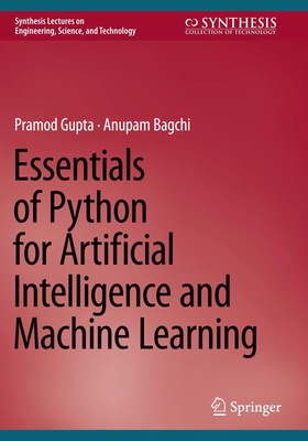 Essentials of Python for Artificial Intelligence and Machine Learning Anupam Bag