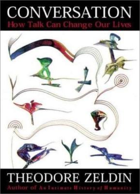 Conversation : How Talk Can Change Our Lives, Hardcover by Zeldin, Theodore, ...