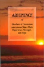 Abstinence: Members of Overeaters Anonymous Share Their Experience, Strength,...