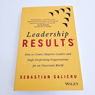Leadership Results How to Create Adaptive Leaders High-Performing Organisations