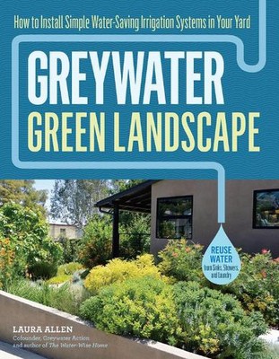Greywater, Green Landscape: How to Install Simple Water-Saving Irrigation System