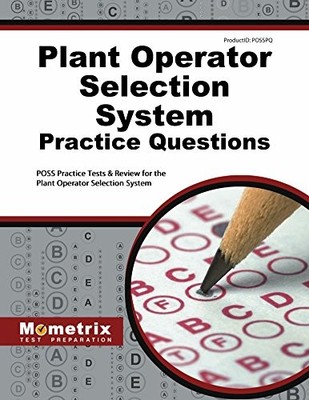 PLANT OPERATOR SELECTION SYSTEM PRACTICE QUESTIONS: POSS By Poss Exam Secrets