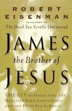 James, Brother of Jesus: The Key to Unlocking the Secrets of Early Christianity
